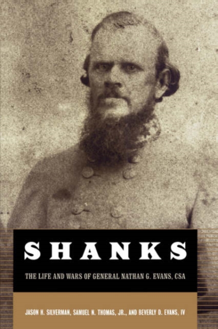 Shanks : The Life And Wars Of General Nathan G. Evans, CSA, Hardback Book