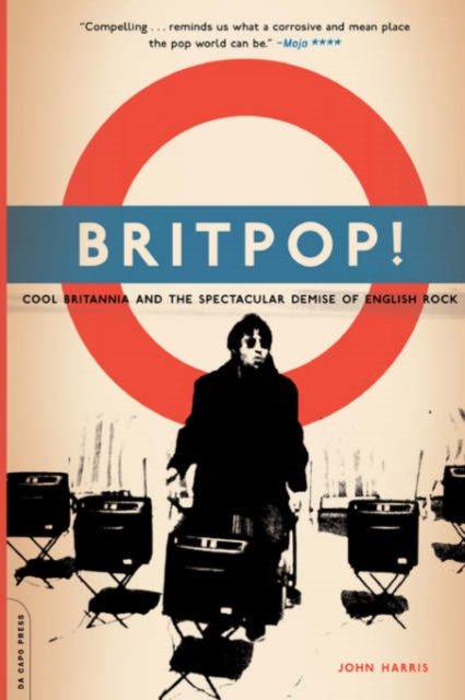 Britpop! : Cool Britannia And The Spectacular Demise Of English Rock, Paperback / softback Book