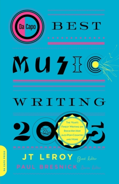 Da Capo Best Music Writing 2005 : The Year's Finest Writing on Rock, Hip-Hop, Jazz, Pop, Country, & More, Paperback / softback Book