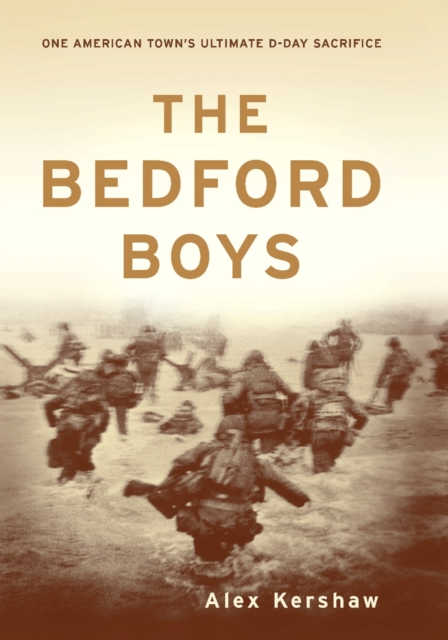 The Bedford Boys : One American Town's Ultimate D-day Sacrifice, EPUB eBook