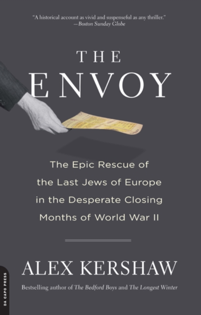 The Envoy : The Epic Rescue of the Last Jews of Europe in the Desperate Closing Months of World War II, EPUB eBook