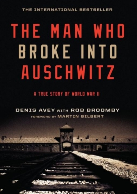 The Man Who Broke Into Auschwitz : A True Story of World War II, EPUB eBook