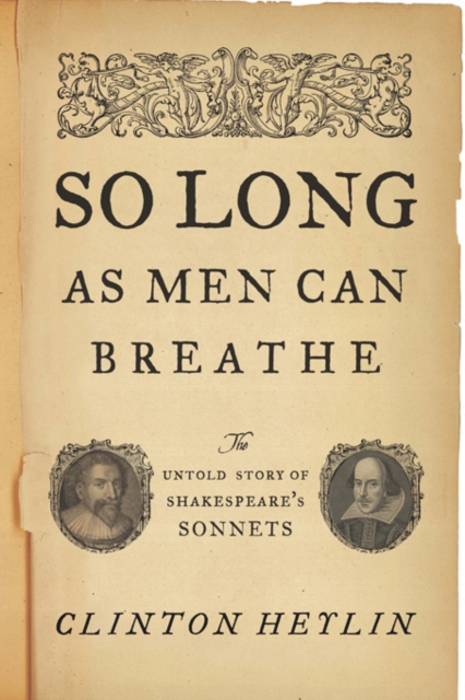 So Long as Men Can Breathe : The Untold Story of Shakespeare's Sonnets, EPUB eBook