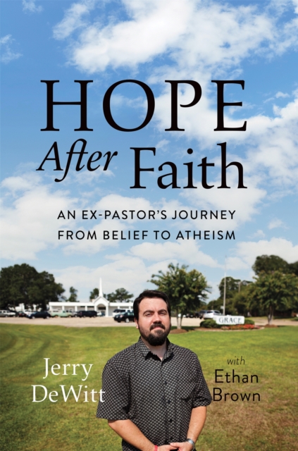 Hope after Faith : An Ex-Pastor's Journey from Belief to Atheism, Hardback Book