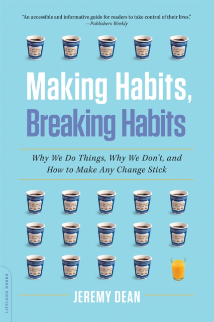 Making Habits, Breaking Habits : Why We Do Things, Why We Don't, and How to Make Any Change Stick, Paperback / softback Book