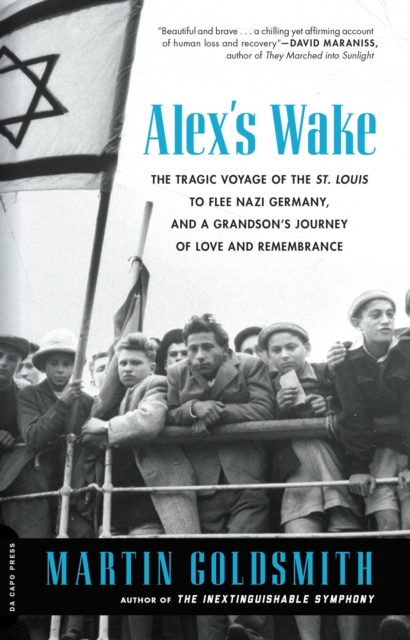 Alex's Wake : The Tragic Voyage of the St. Louis to Flee Nazi Germany and a Grandson's Journey of Love and Remembrance, Paperback / softback Book