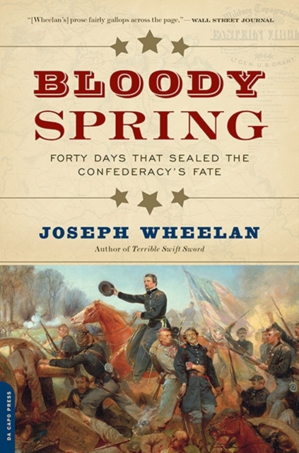 Bloody Spring : Forty Days that Sealed the Confederacy's Fate, Paperback / softback Book