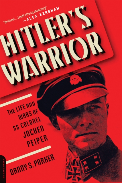 Hitler's Warrior : The Life and Wars of SS Colonel Jochen Peiper, Paperback / softback Book