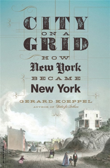 City on a Grid : How New York Became New York, Paperback / softback Book
