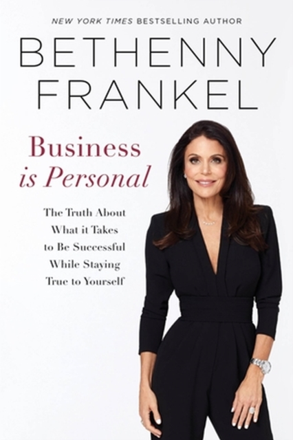 Business is Personal : The Truth About What it Takes to Be Successful While Staying True to Yourself, Paperback / softback Book