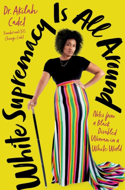 White Supremacy Is All Around : Notes from a Black Disabled Woman in a White World, Hardback Book