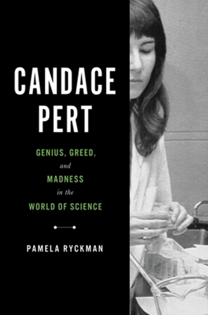 Candace Pert : Genius, Greed, and Madness in the World of Science, Hardback Book