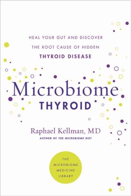 Microbiome Thyroid : Restore Your Gut and Heal Your Hidden Thyroid Disease, Paperback / softback Book