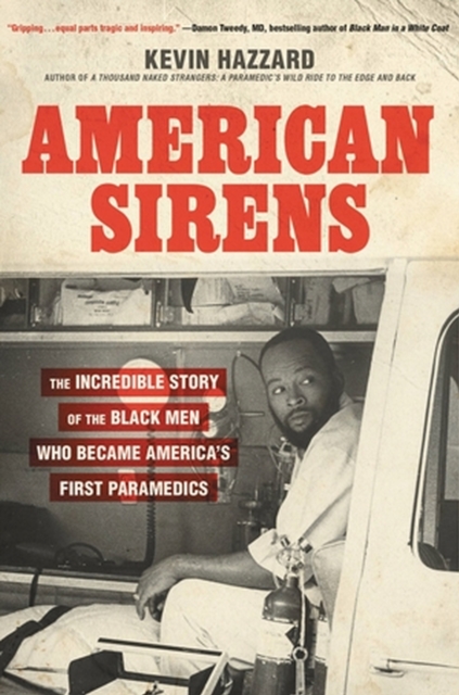 American Sirens : The Incredible Story of the Black Men Who Became America's First Paramedics, Hardback Book
