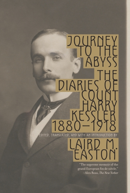 Journey to the Abyss : The Diaries of Count Harry Kessler 1880-1918, Paperback / softback Book