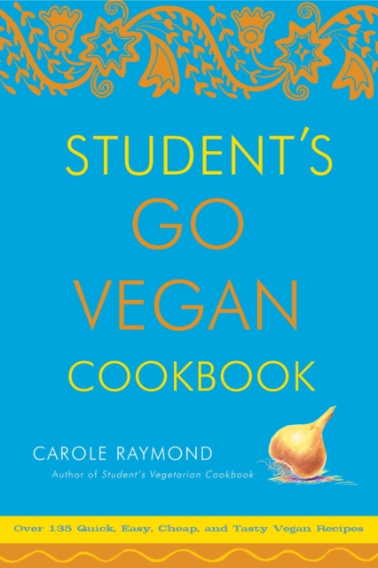 Student's Go Vegan Cookbook : 125 Quick, Easy, Cheap and Tasty Vegan Recipes, Paperback / softback Book