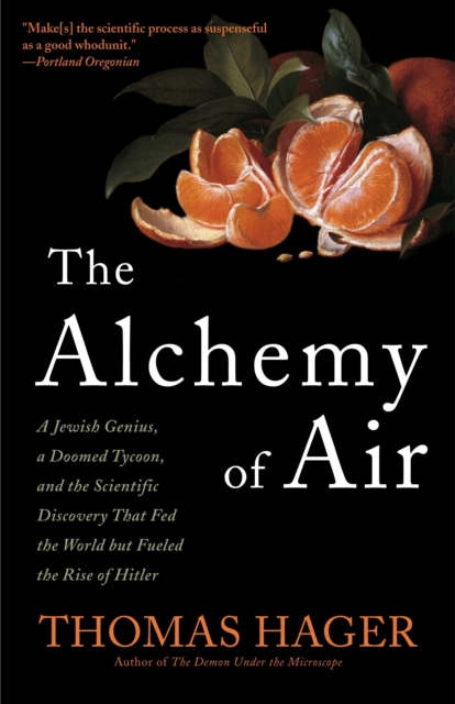 The Alchemy of Air : A Jewish Genius, a Doomed Tycoon, and the Scientific Discovery That Fed the World but Fueled the Rise of Hitler, Paperback / softback Book