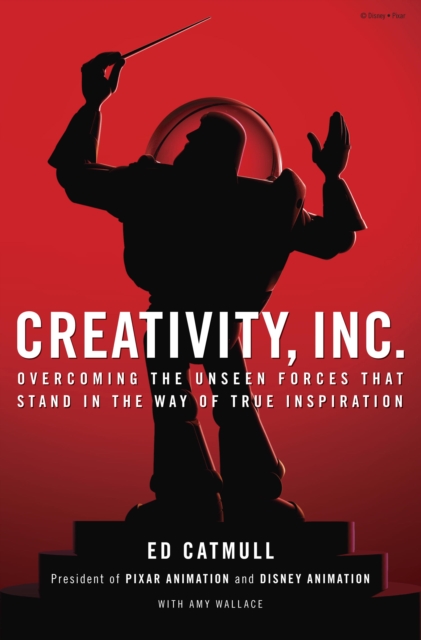 Creativity, Inc. : Overcoming the Unseen Forces That Stand in the Way of True Inspiration, EPUB eBook