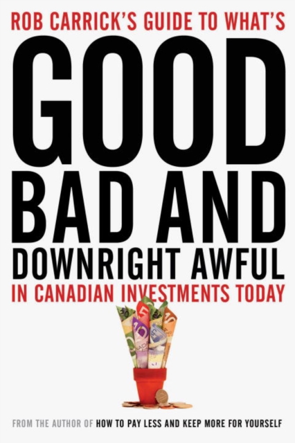 Rob Carrick's Guide to What's Good, Bad and Downright Awful in Canadian Investments Today, EPUB eBook