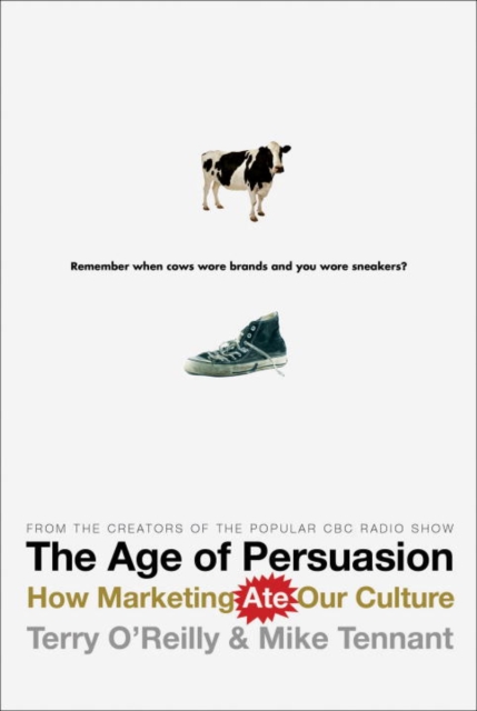 The Age of Persuasion : How Marketing Ate Our Culture, EPUB eBook