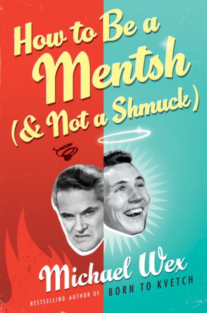 How to Be a Mentsh (And Not a Shmuck) : Secrets of the Good Life from the Most Unpopular People on Earth, EPUB eBook