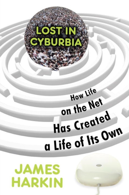 Lost in Cyburbia : How Life on the Net Has Created a Life of Its Own, EPUB eBook