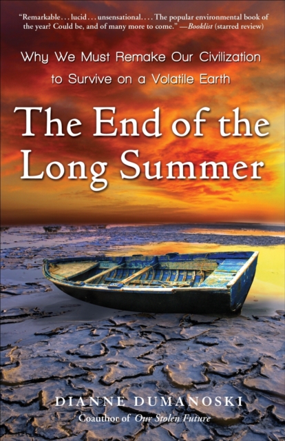 The End of the Long Summer : Why We Must Remake Our Civilization to Survive on a Volatile Earth, Paperback / softback Book