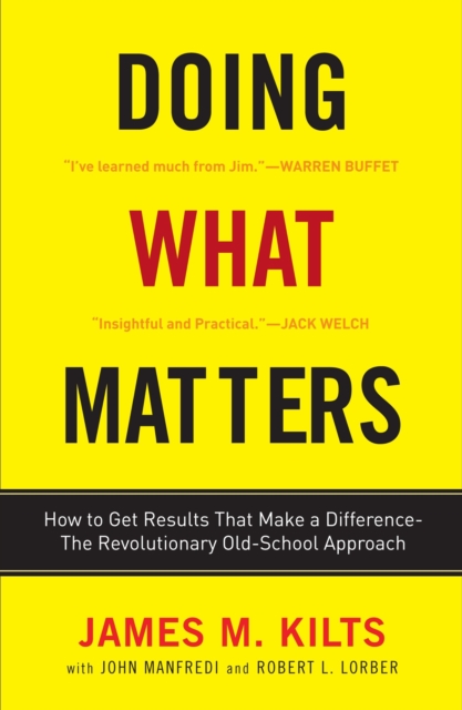 Doing What Matters : How to Get Results That Make a Difference - The Revolutionary Old-School Approach, Paperback / softback Book
