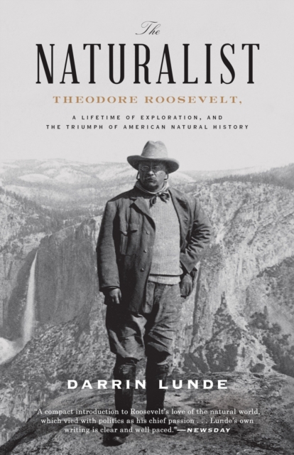 The Naturalist : Theodore Roosevelt, A Lifetime of Exploration, and the Triumph of American Natural History, Paperback / softback Book
