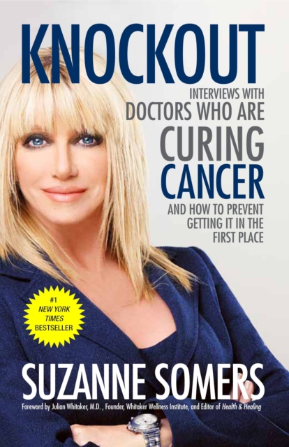 Knockout : Interviews with Doctors Who Are Curing Cancer--And How to Prevent Getting It in the First Place, Paperback / softback Book