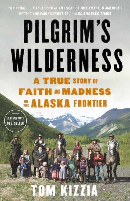 Pilgrim's Wilderness : A True Story of Faith and Madness on the Alaska Frontier, Paperback / softback Book
