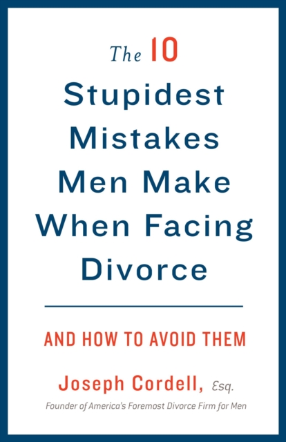 10 Stupidest Mistakes Men Make When Facing Divorce, EPUB eBook