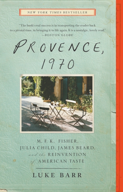 Provence, 1970 : M.F.K. Fisher, Julia Child, James Beard, and the Reinvention of American Taste, Paperback / softback Book