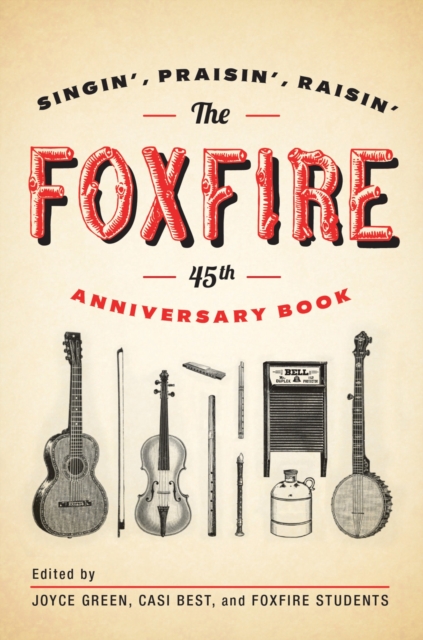 The Foxfire 45th Anniversary Book : Singin', Praisin', Raisin', Paperback / softback Book