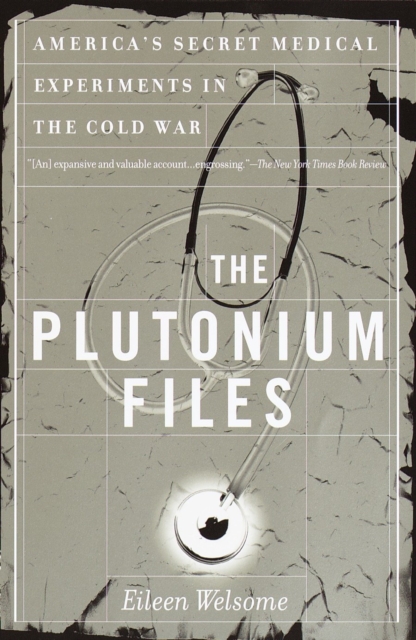 The Plutonium Files : America's Secret Medical Experiments in the Cold War, EPUB eBook