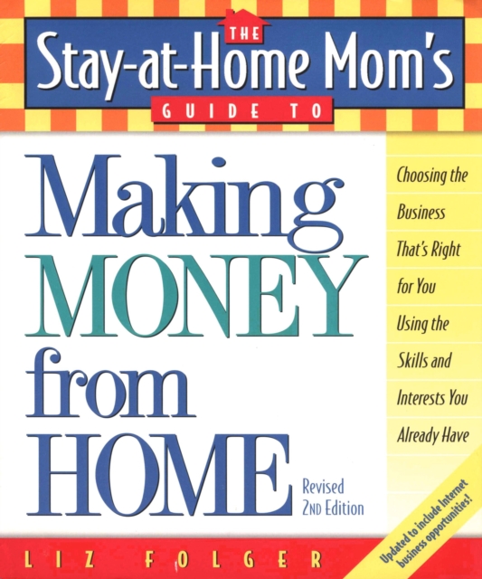 Stay-at-Home Mom's Guide to Making Money from Home, Revised 2nd Edition, EPUB eBook