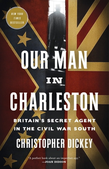 Our Man in Charleston : Britain's Secret Agent in the Civil War South, Paperback / softback Book