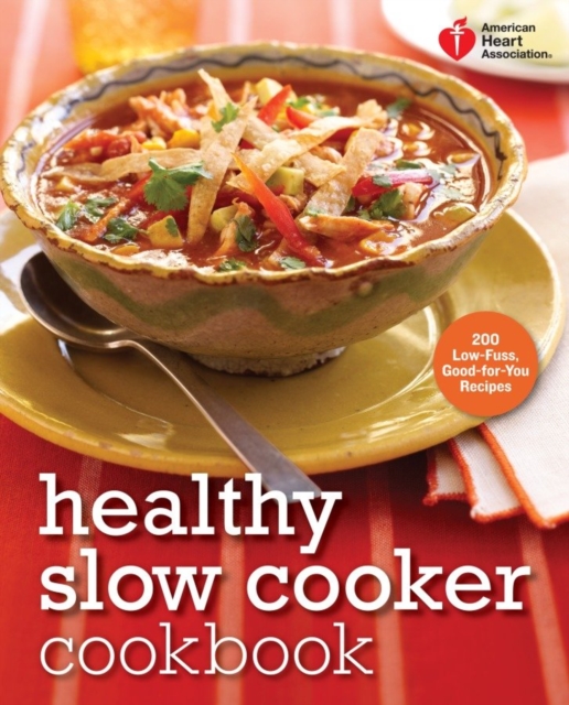 American Heart Association Healthy Slow Cooker Cookbook : 200 Low-Fuss, Good-for-You Recipes, EPUB eBook