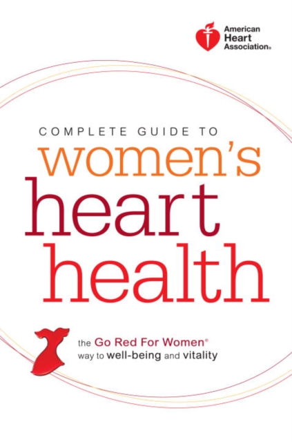 American Heart Association Complete Guide to Women's Heart Health : The Go Red for Women Way to Well-Being & Vitality, EPUB eBook