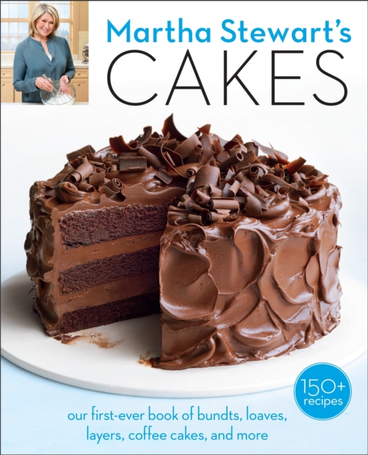 Martha Stewart's Cakes : Our First-Ever Book of Bundts, Loaves, Layers, Coffee Cakes, and More: A Baking Book, Paperback / softback Book