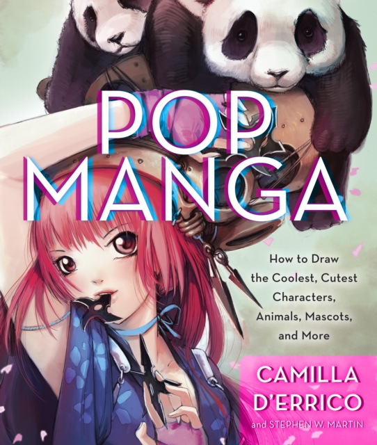 Pop Manga : How to Draw the Coolest, Cutest Characters, Animals, Mascots, and More, Paperback / softback Book