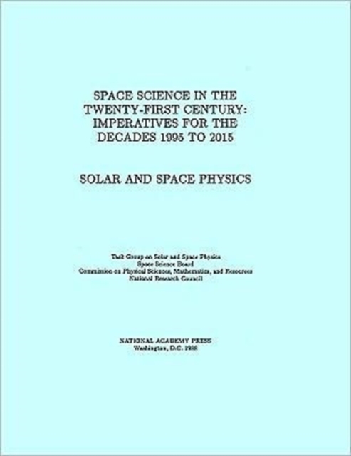 Solar and Space Physics : Space Science in the Twenty-First Century -- Imperatives for the Decades 1995 to 2015, Paperback / softback Book