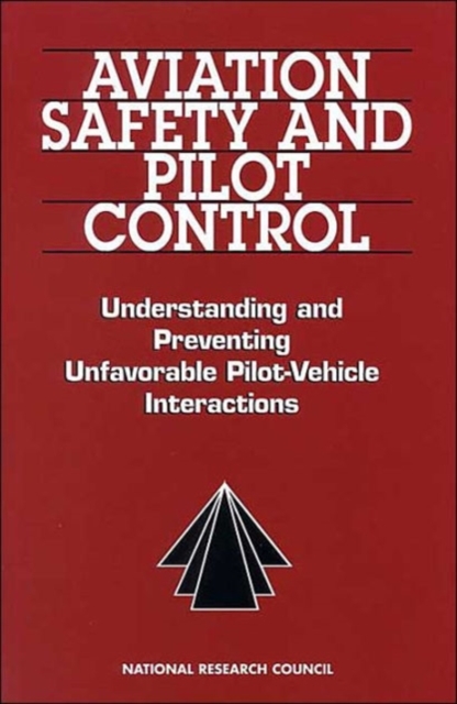 Aviation Safety and Pilot Control : Understanding and Preventing Unfavorable Pilot-Vehicle Interactions, Paperback / softback Book