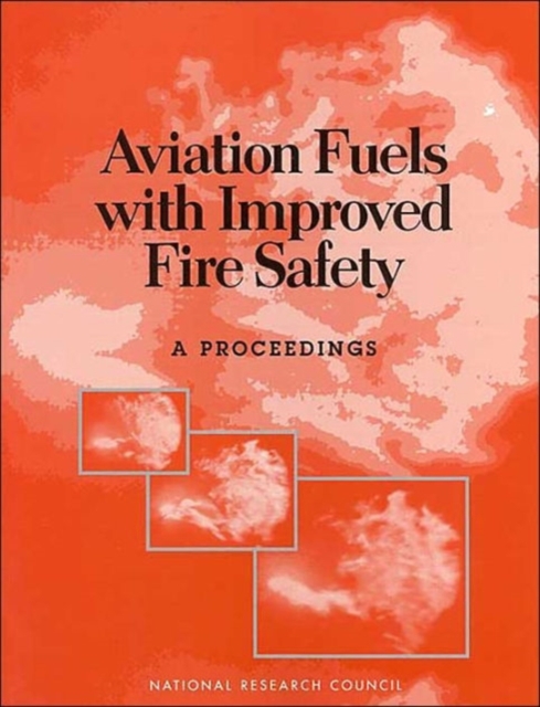 Aviation Fuels with Improved Fire Safety : A Proceedings, Paperback / softback Book