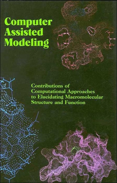 Computer Assisted Modeling : Contributions of Computational Approaches to Elucidating Macromolecular Structure and Function, Paperback / softback Book