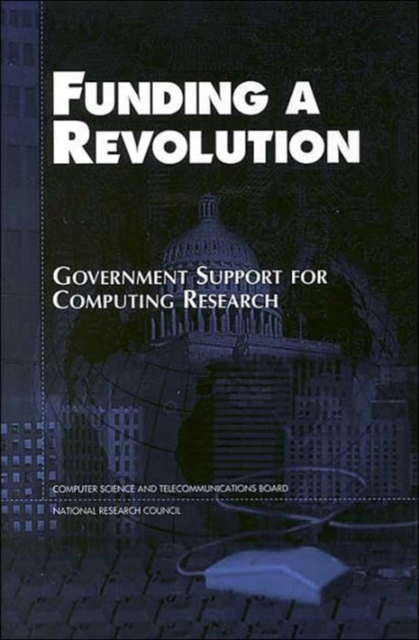 Funding a Revolution : Government Support for Computing Research, Paperback / softback Book