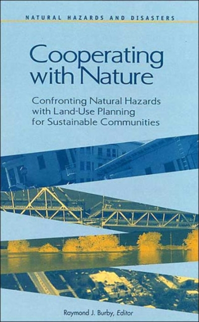 Cooperating with Nature : Confronting Natural Hazards with Land-Use Planning for Sustainable Communities, Hardback Book