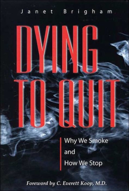 Dying to Quit : Why We Smoke and How We Stop, Hardback Book