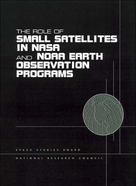 The Role of Small Satellites in NASA and NOAA Earth Observation Programs, Paperback / softback Book