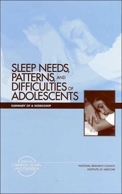 Sleep Needs, Patterns and Difficulties of Adolescents : Summary of a Workshop, Paperback / softback Book